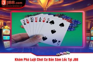 Khám Phá Luật Chơi Cơ Bản Sâm Lốc Tại J88